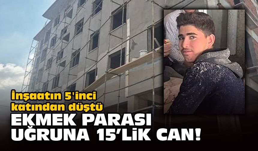 İnşaatın 5'inci katından düştü... Ekmek parası uğruna 15'lik can!