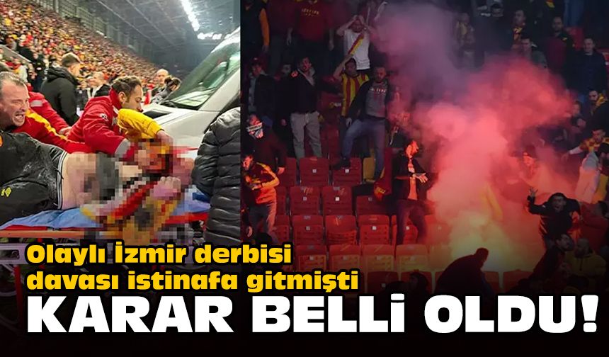 Olaylı İzmir derbisi davası istinafa gitmişti... Karar belli oldu!