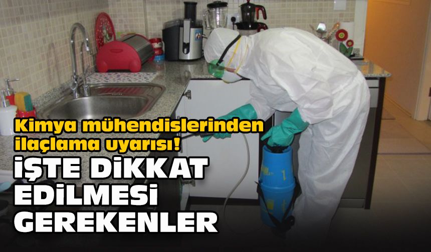 Kimya mühendislerinden ilaçlama uyarısı! İşte dikkat edilmesi gerekenler