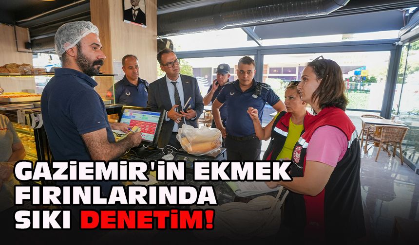 Gaziemir'in ekmek fırınlarında sıkı denetim!