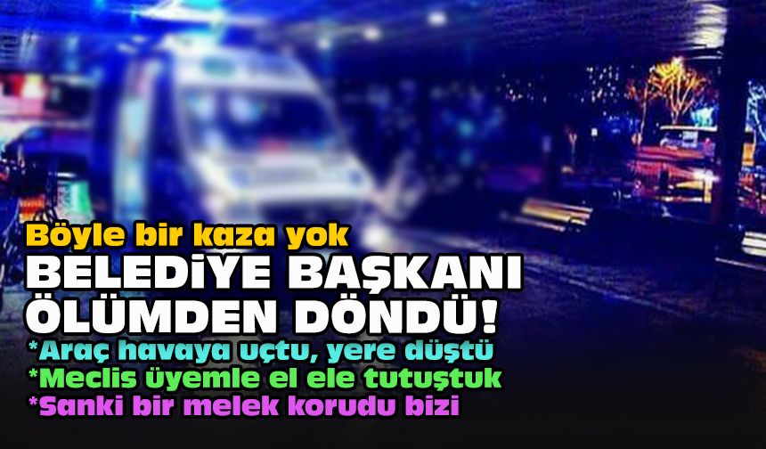 Başkan Bodur ölümden döndü! Aracı havaya uçtu bariyerlere çarptı