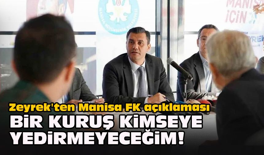 Zeyrek'ten Manisa FK açıklaması... "Bir kuruş kimseye yedirmeyeceğim!"