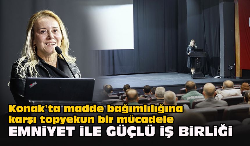 Konak'ta madde bağımlılığına karşı topyekun bir mücadele... Emniyet ile güçlü iş birliği