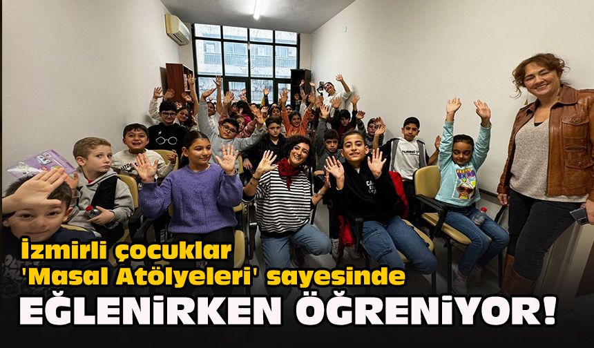 İzmirli çocuklar 'Masal Atölyeleri' sayesinde eğlenirken öğreniyor!