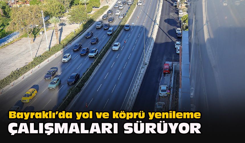 Bayraklı’da yol ve köprü yenileme çalışmaları sürüyor