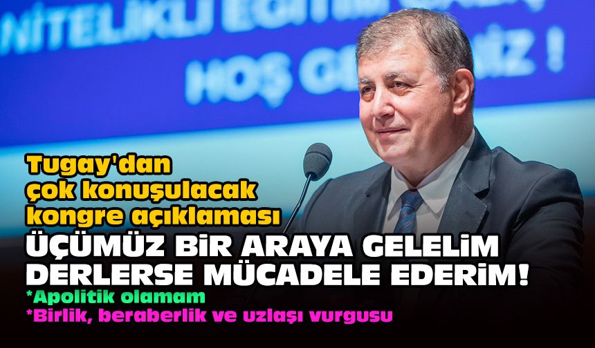 Tugay'dan çok konuşulacak kongre açıklaması... Üçümüz bir araya gelelim derlerse mücadele ederim!