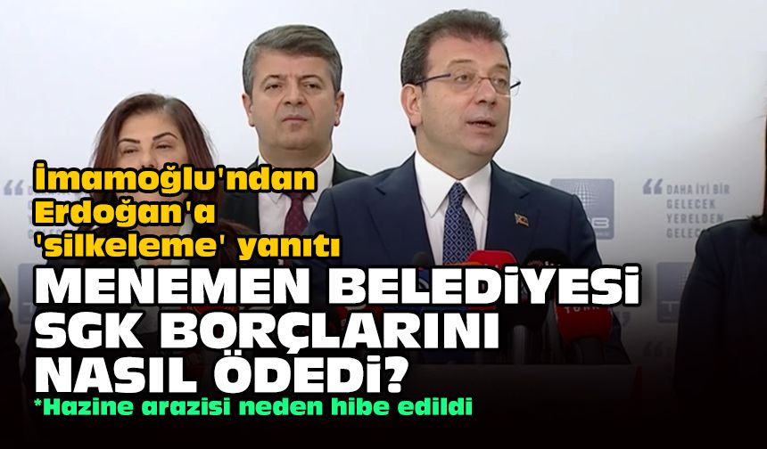 İmamoğlu'ndan Erdoğan'a 'silkeleme' yanıtı... Menemen SGK borçlarını nasıl ödedi?