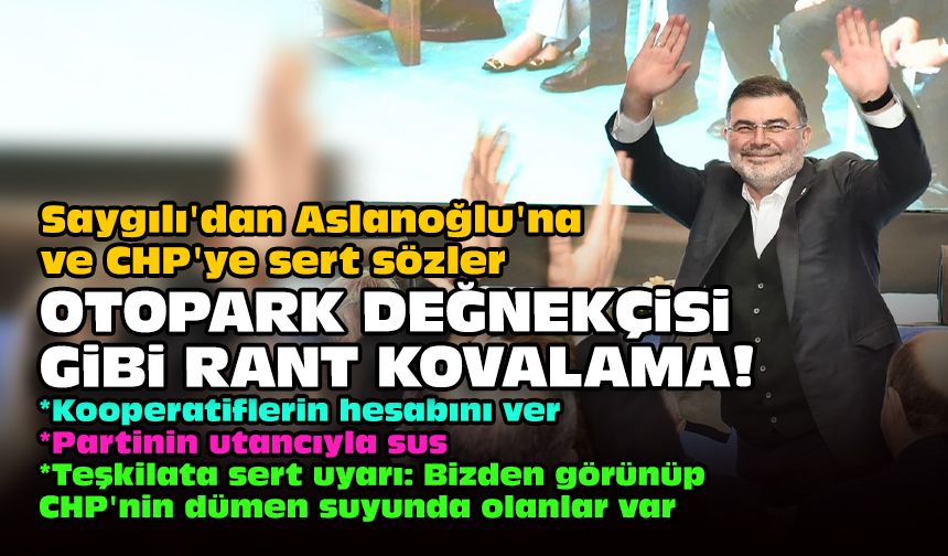 Saygılı'dan Aslanoğlu'na ve CHP'ye sert sözler: Otopark değnekçisi gibi rant kovalama!