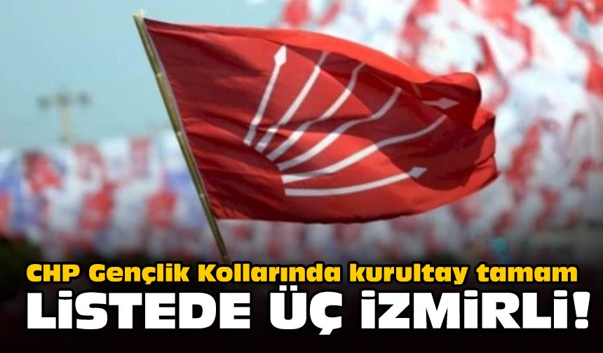 CHP Gençlik Kollarında kurultay tamam... Listede üç İzmirli!