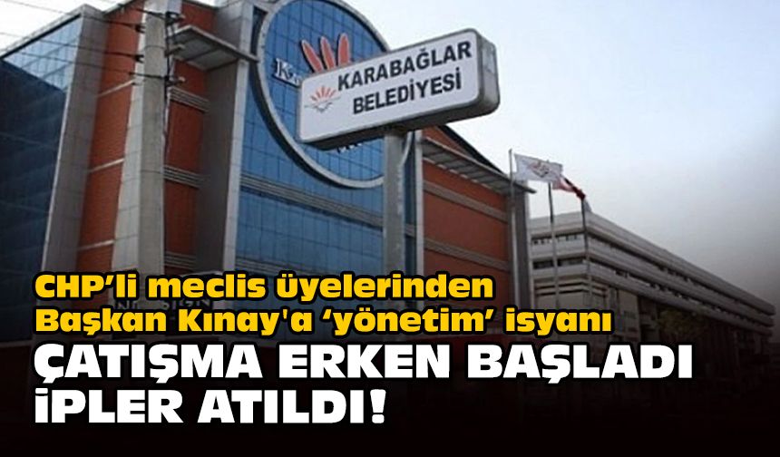 CHP’li meclis üyelerinden Başkan Kınay'a ‘yönetim’ isyanı... Çatışma erken başladı ipler atıldı!