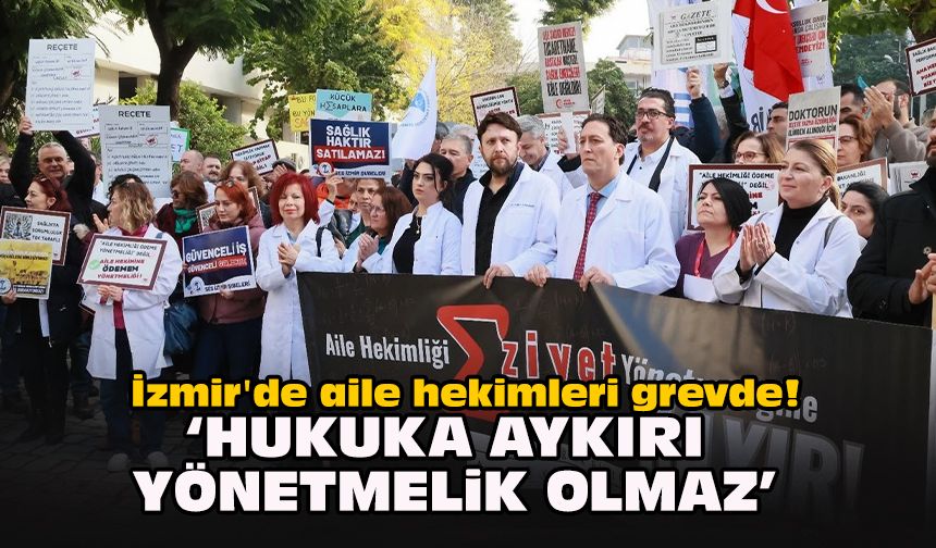 İzmir'de aile hekimleri grevde! "Hukuka aykırı yönetmelik olmaz"