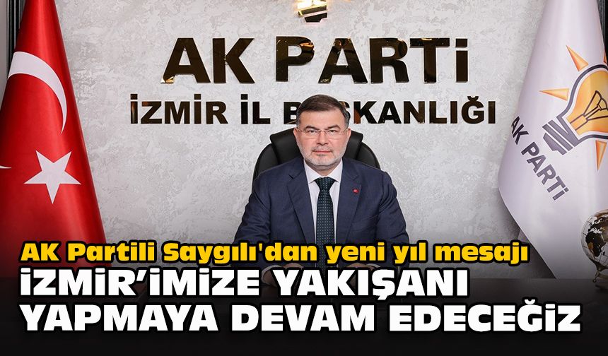 AK Partili Saygılı'dan yeni yıl mesajı... "İzmir’imize yakışanı yapmaya devam edeceğiz"