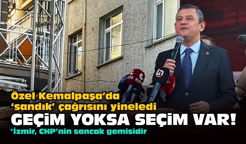 Özel Kemalpaşa’da ‘sandık’ çağrısını yineledi... Geçim yoksa seçim var!