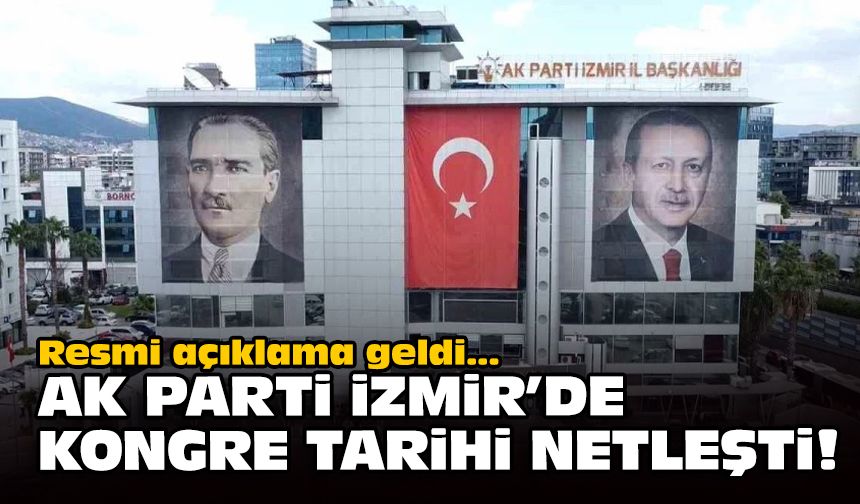 Resmi açıklama geldi... AK Parti İzmir İl Kongresi tarihi netleşti!