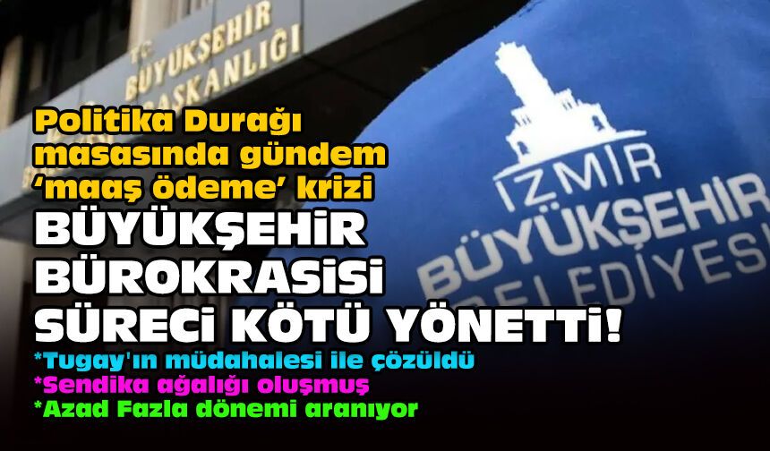 Politika Durağı masasında gündem ‘maaş ödeme’ krizi... Büyükşehir bürokrasisi süreci kötü yönetti!