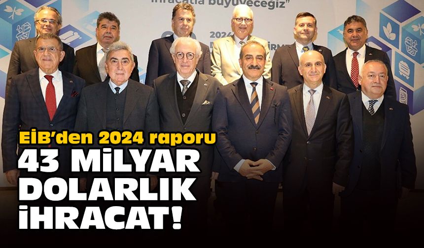 EİB'den 2024 raporu... 43 milyar dolar ihracat!