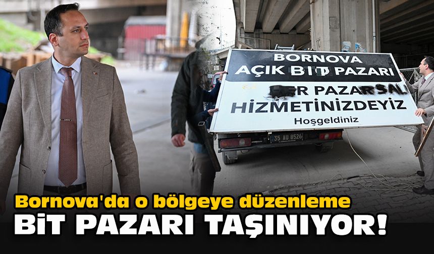 Bornova'da o bölgeye düzenleme... Bit Pazarı taşınıyor!