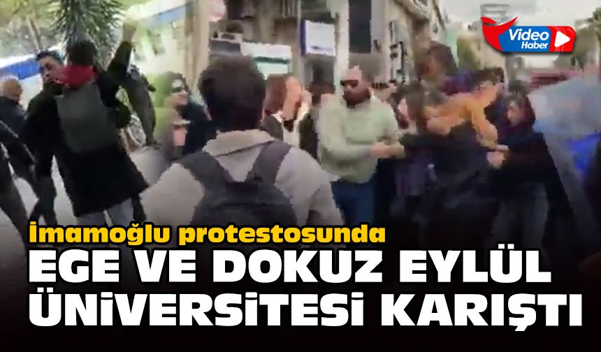İmamoğlu protestosunda Ege ve Dokuz Eylül Üniversitesi karıştı