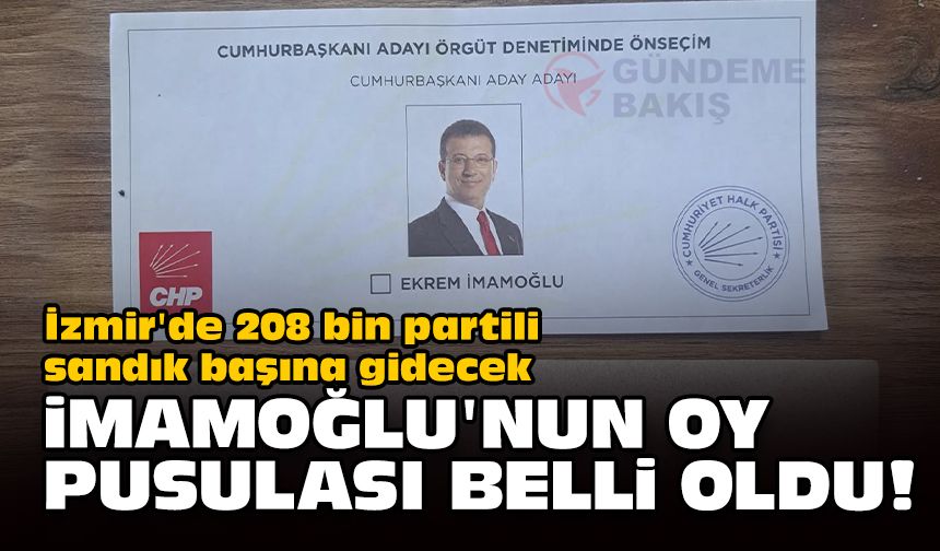 İzmir'de 208 bin partili sandık başına gidecek... İmamoğlu'nun oy pusulası belli oldu!