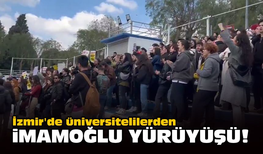 İzmir'de üniversitelilerden 'İmamoğlu' yürüyüşü!