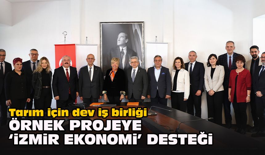 Tarım için dev iş birliği... Örnek projeye ‘İzmir Ekonomi’ desteği
