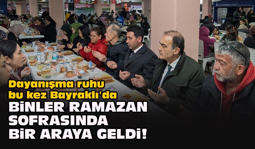 Dayanışma ruhu bu kez Bayraklı'da... Binler Ramazan sofrasında bir araya geldi!