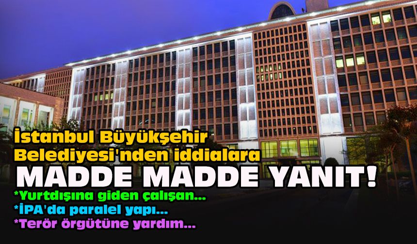 İstanbul Büyükşehir Belediyesi'nden iddialara madde madde yanıt!