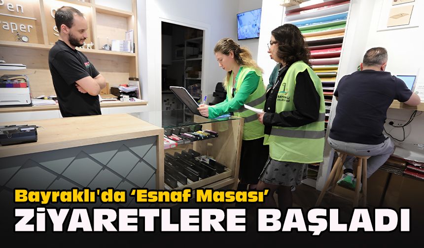 Bayraklı'da ‘Esnaf Masası’ ziyaretlere başladı