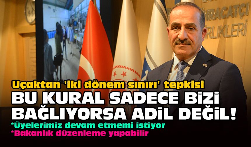 Uçaktan 'iki dönem sınırı' tepkisi... Bu kural sadece bizi bağlıyorsa adil değil!