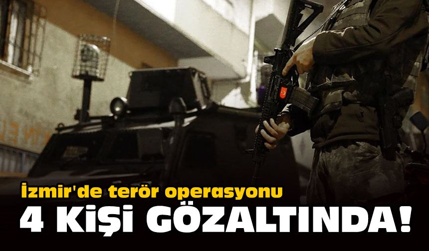 İzmir'de terör operasyonu... 4 kişi gözaltında