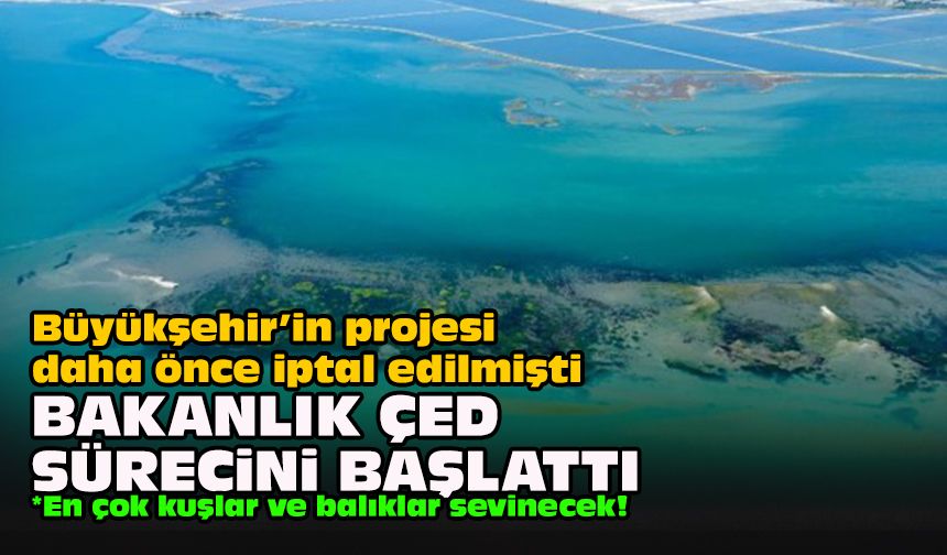 Büyükşehir’in projesi daha önce iptal edilmişti… Bakanlık ÇED sürecini başlattı