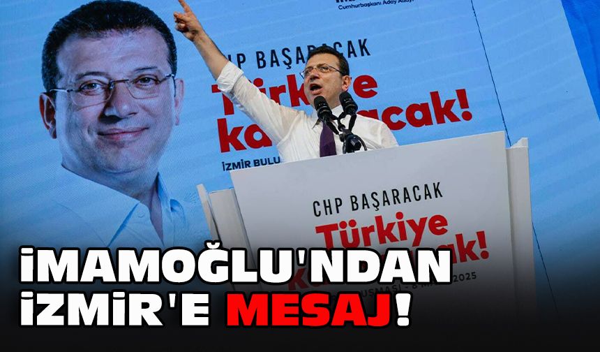 İmamoğlu'ndan İzmir'e mesaj!