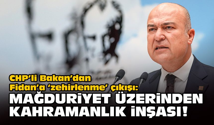 CHP’li Bakan’dan Fidan’a ‘zehirlenme’ çıkışı: Mağduriyet üzerinden kahramanlık inşası!