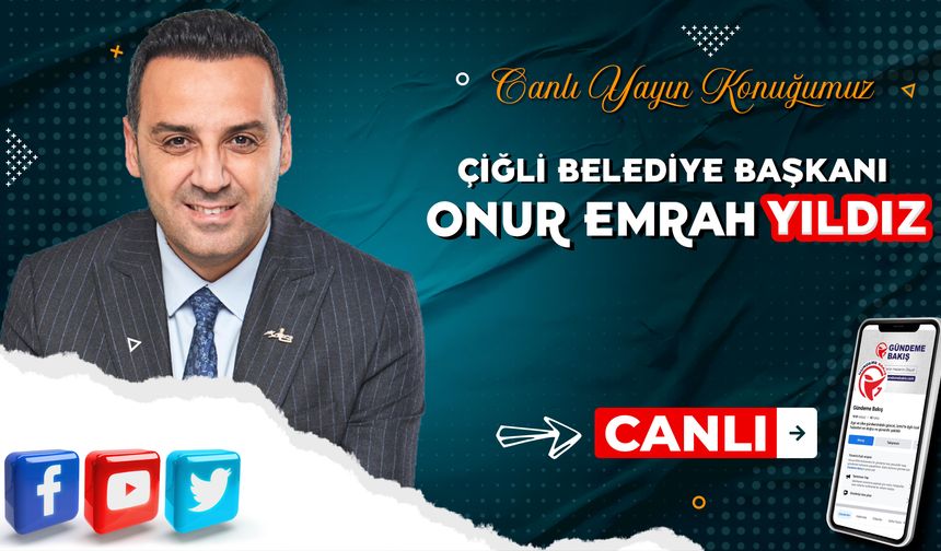 Çiğli Belediye Başkanı Onur Emrah Yıldız canlı yayın konuğumuz!