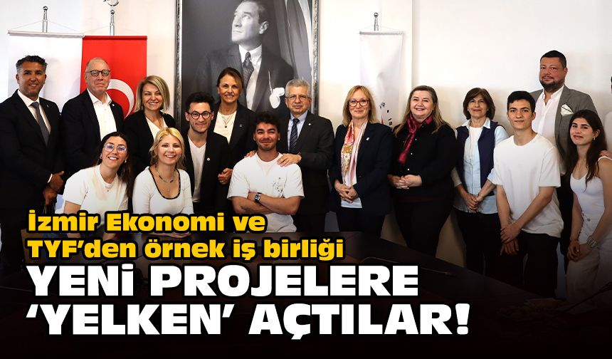 İzmir Ekonomi ve TYF’den örnek iş birliği... Yeni projelere ‘yelken’ açtılar