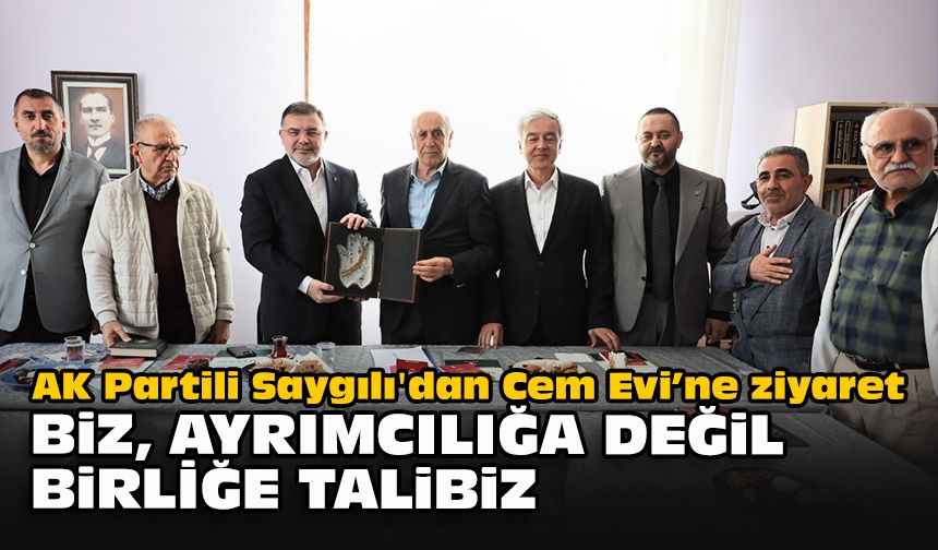 AK Partili Saygılı'dan Cem Evi’ne ziyaret... ‘’Biz, ayrımcılığa değil, birliğe talibiz"