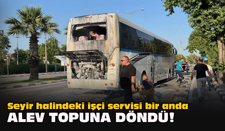 Seyir halindeki işçi servisi bir anda alev topuna döndü!