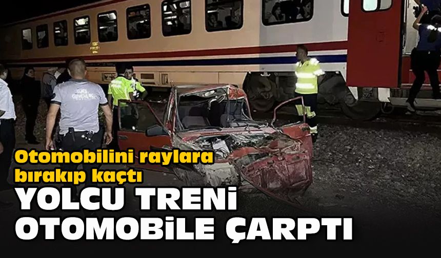 Otomobilini raylara bırakıp kaçtı... Yolcu treni otomobile çarptı