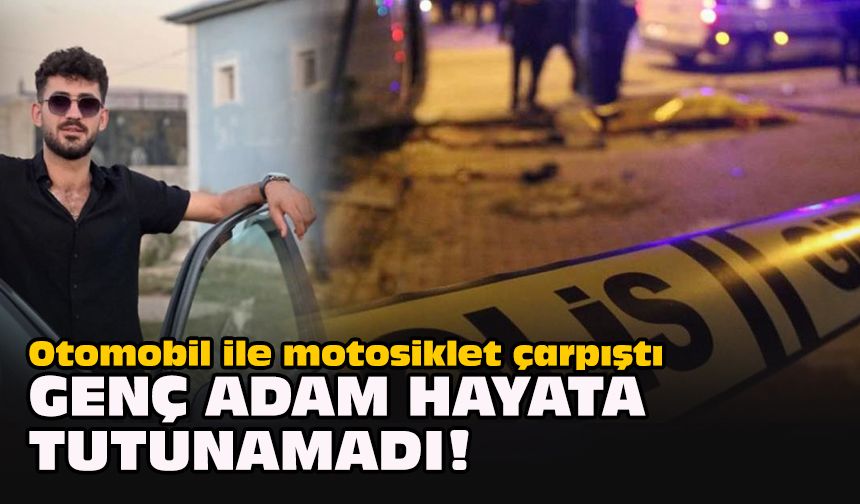 Otomobil ile motosiklet çarpıştı... Genç adam hayata tutunamadı!