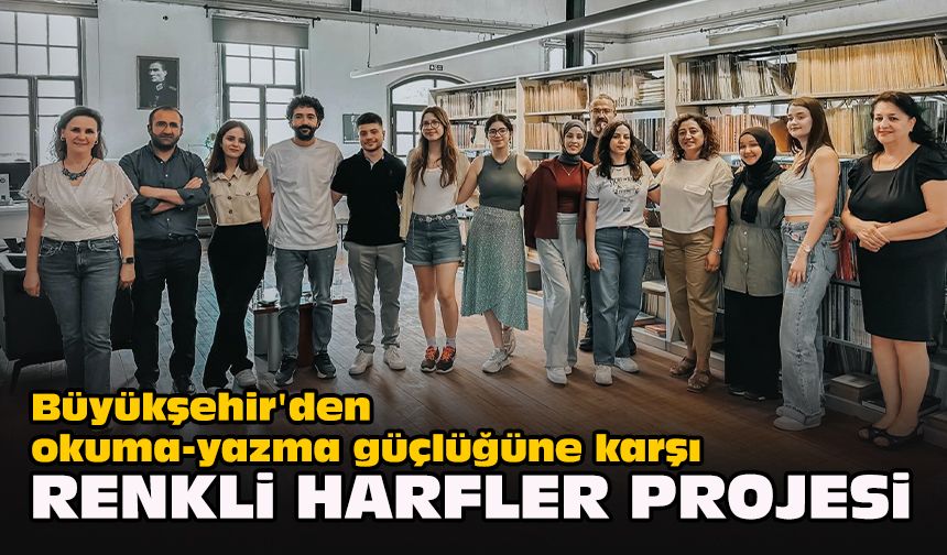 Büyükşehir'den okuma-yazma güçlüğüne karşı Renkli Harfler projesi