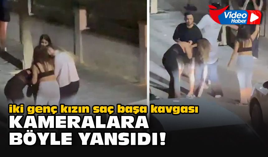 iki genç kızın saç başa kavgası kameralara böyle yansıdı!