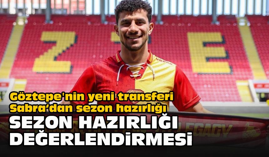 Göztepe'nin yeni transferi Sabra'dan sezon hazırlığı değerlendirmesi