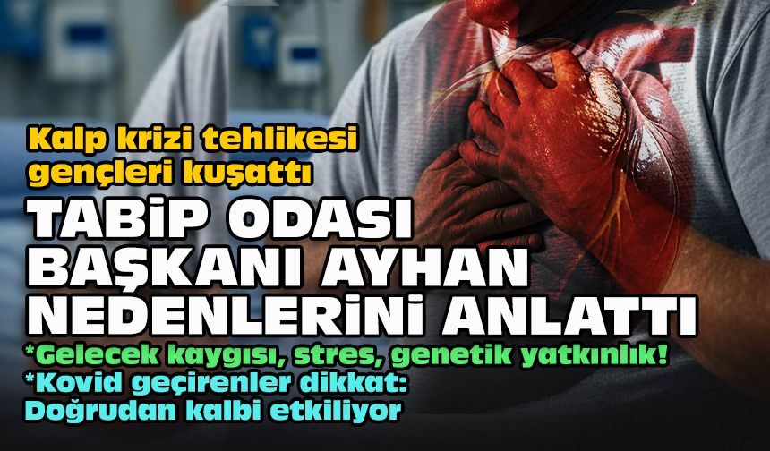 Kalp krizi tehlikesi gençleri kuşattı... Tabip Odası Başkanı Ayhan nedenlerini anlattı