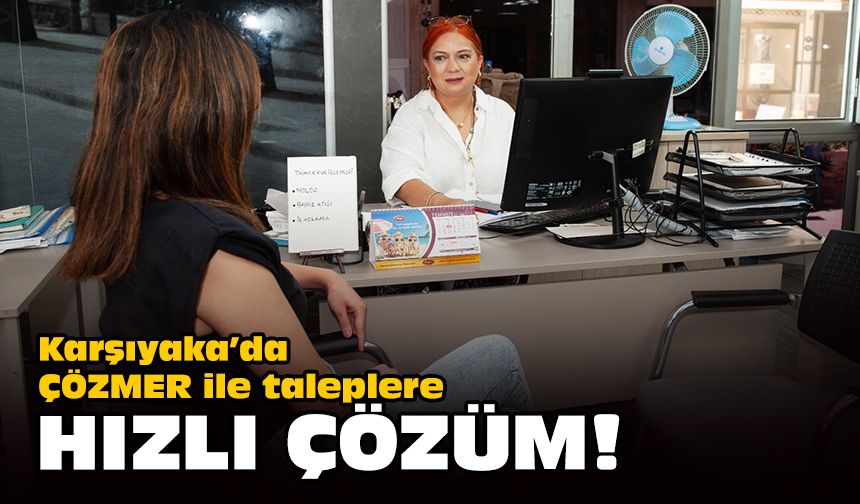 Karşıyaka’da ÇÖZMER ile taleplere hızlı çözüm!