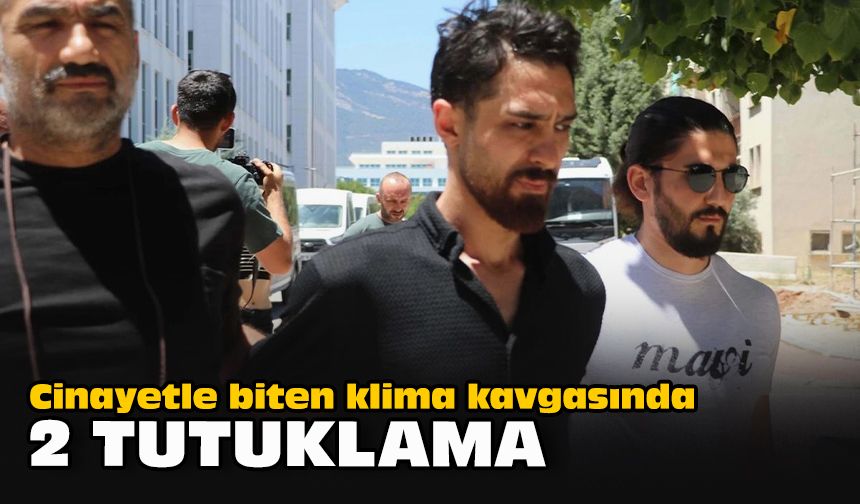 Cinayetle biten klima kavgasında 2 tutuklama