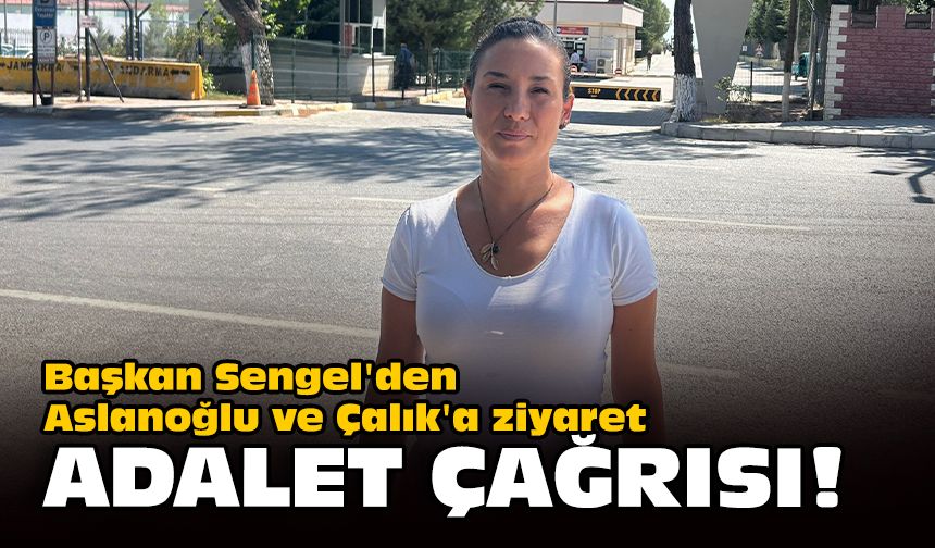 Başkan Sengel'den Aslanoğlu ve Çalık'a ziyaret: Adalet çağrısı!