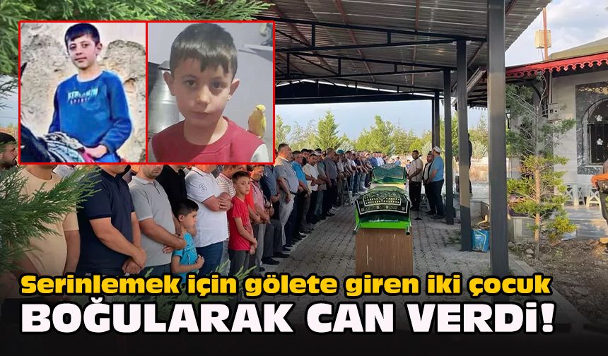 Serinlemek için gölete giren iki çocuk boğularak can verdi!