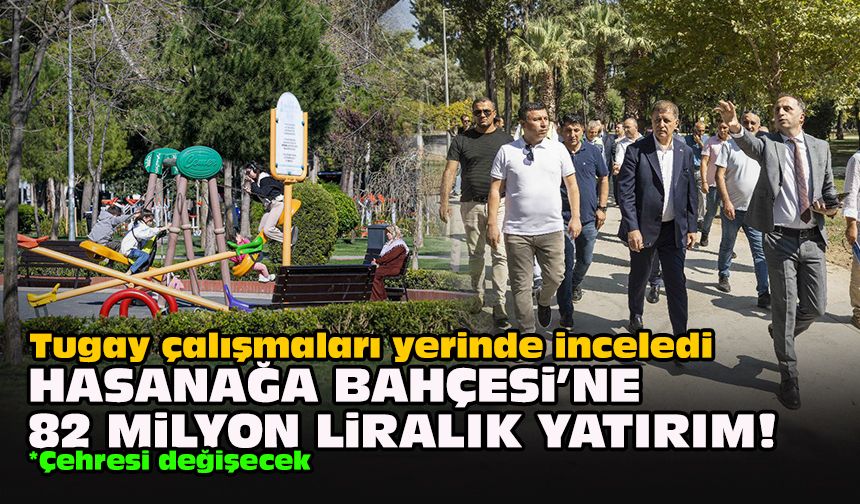 Tugay çalışmaları yerinde inceledi... Hasanağa Bahçesi’ne 82 milyon liralık yatırım!