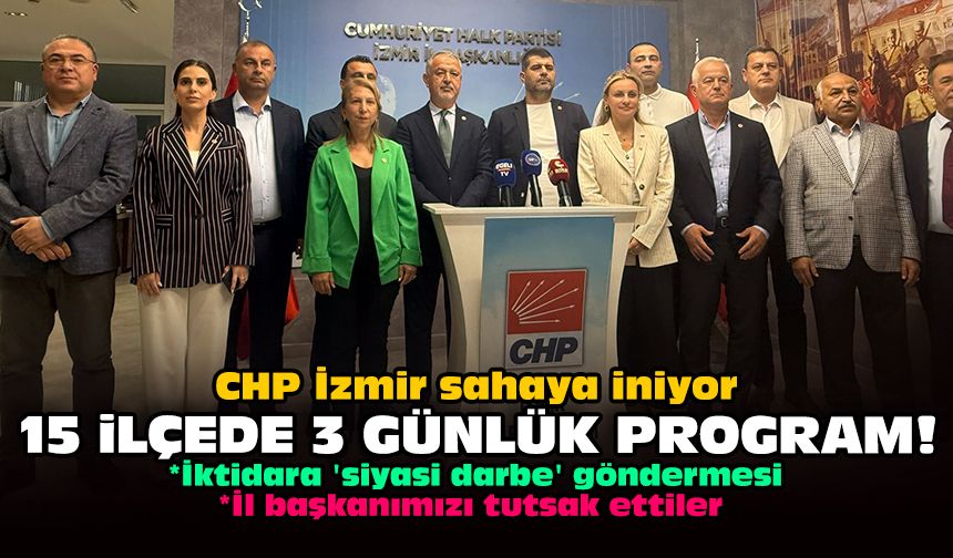 CHP İzmir sahaya iniyor: 15 ilçede 3 günlük program!