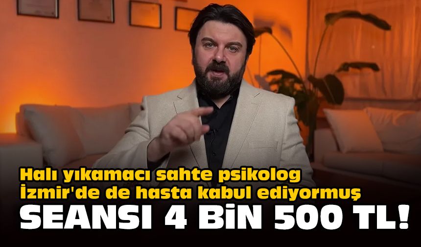 Halı yıkamacı sahte psikolog İzmir'de de hasta kabul ediyormuş: Seansı 4 bi 500 TL!